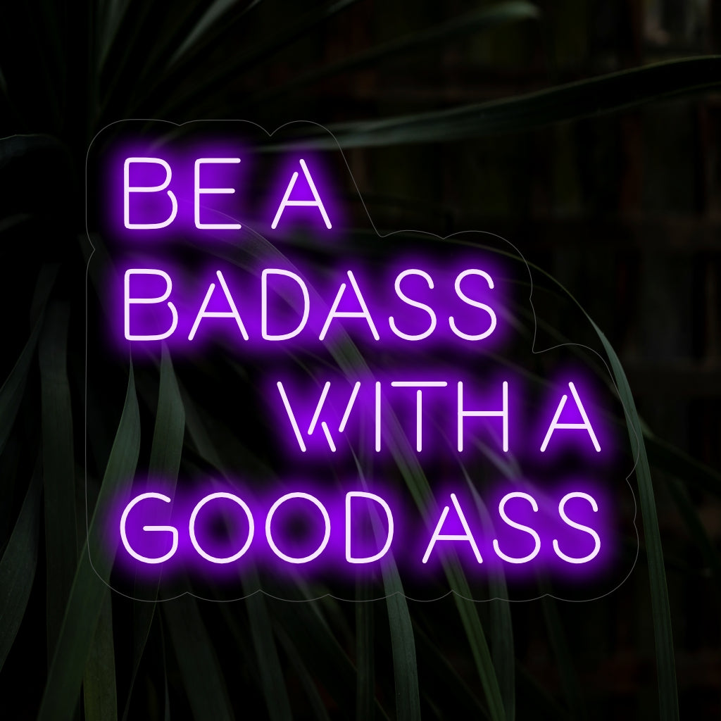 "Be a Badass with a Good Ass Neon Sign" - Ett djärvt neonljus med en motiverande fras som ingjuter självförtroende och pigg i ditt vardagsrum.