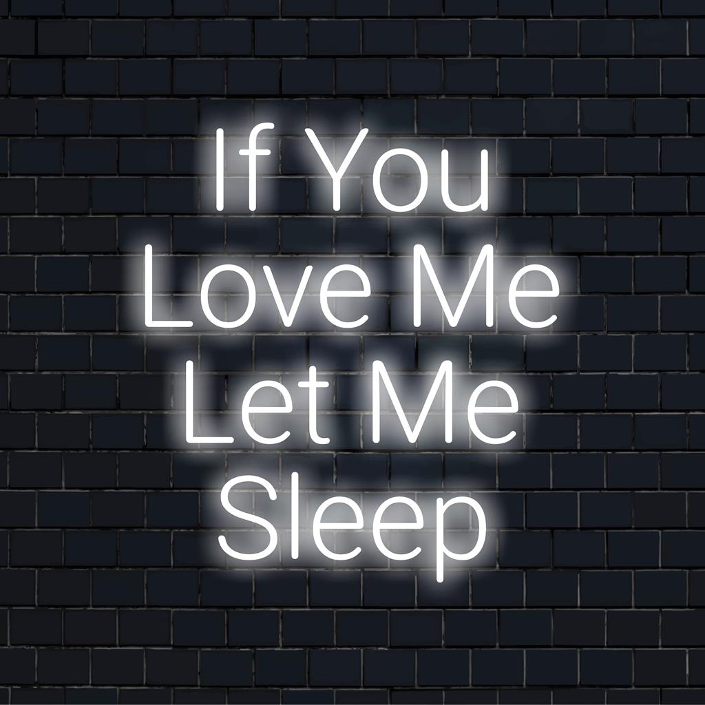 Anpassad LED-neonskylt med orden If You Love Me Let Me Sleep, perfekt för ett mysigt sovrum eller stilfull inredning.