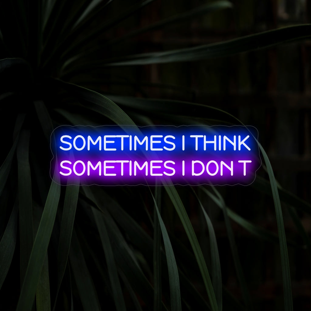 "Sometimes I Think Sometimes I Don't Neon Sign" väcker kontemplation med sitt udda budskap, som ger en unik glöd för en atmosfär av introspektion och lättsamhet.