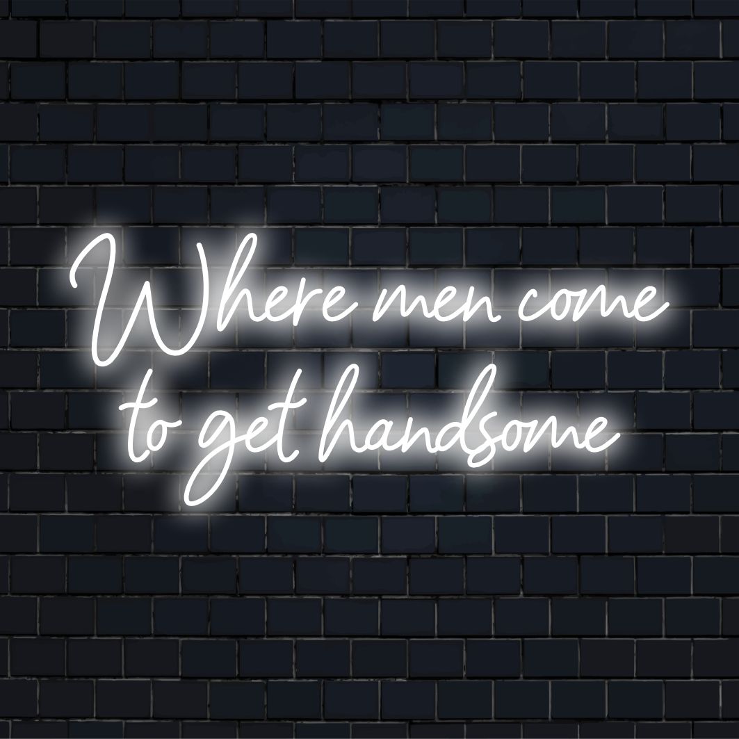 LED-neonskylt som visar Where Men Come To Get Handsome, perfekt för snygga skötselutrymmen och mansgrottor.