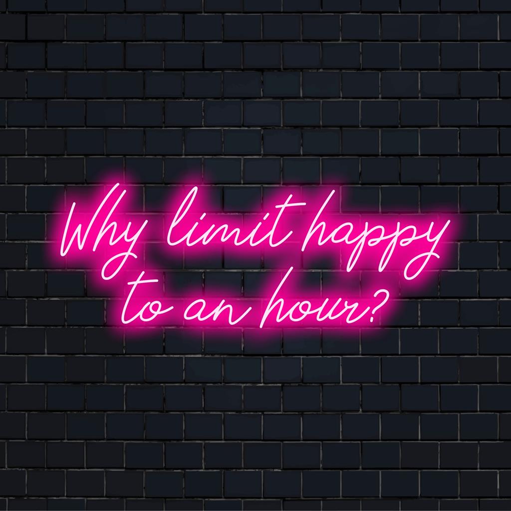 Anpassad LED-neonskylt som läser Why Limit Happy To An Hour i livfulla färger, perfekt för livlig stämning.