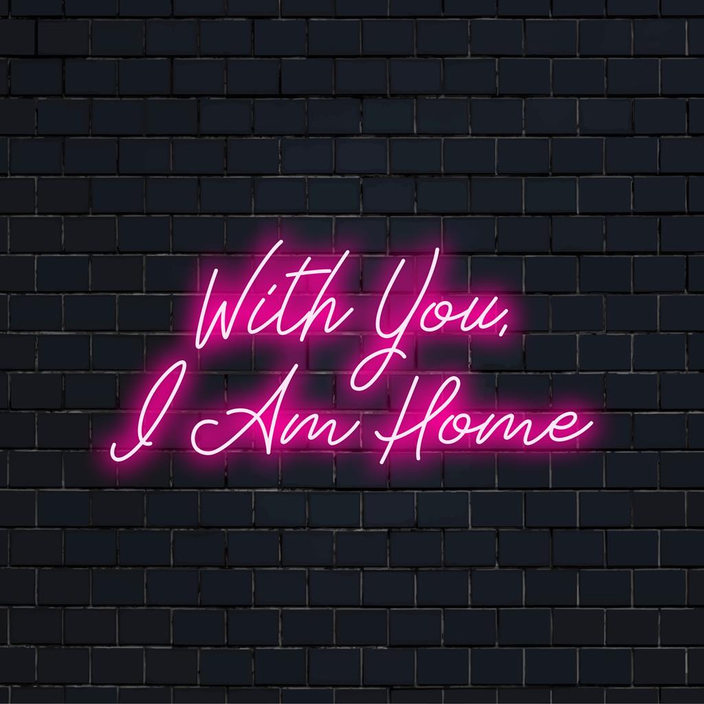 Anpassad LED-neonskylt som visar orden With You I Am Home, perfekt för neoncitatkonst och personlig inredning.