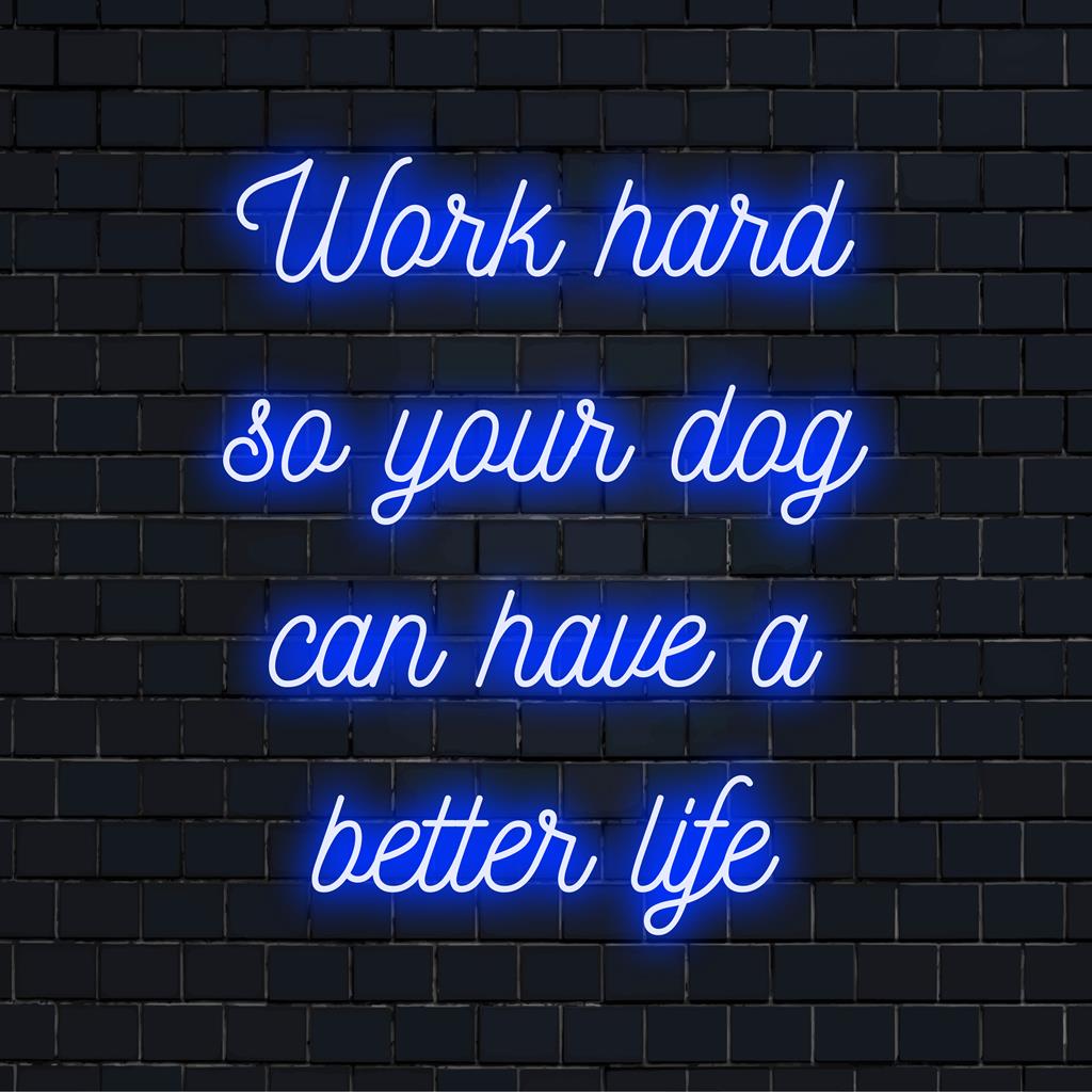 Skräddarsydd LED-neonskylt som visar citatet: Work Hard So Your Dog Can Have A Better Life.