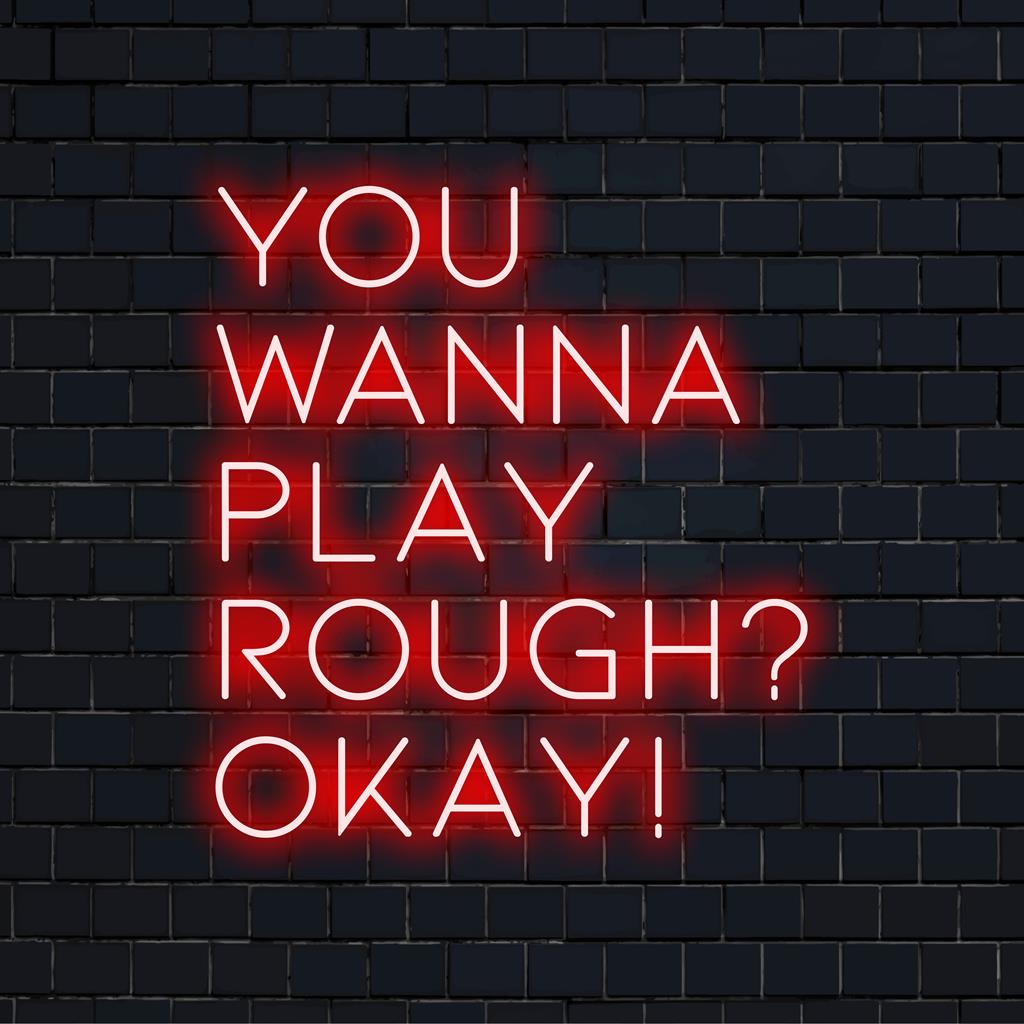 Anpassad LED neonskylt av You Wanna Play Rough Okej! ��� Perfekt neonväggkonst för att lägga till dramatik i alla utrymmen.
