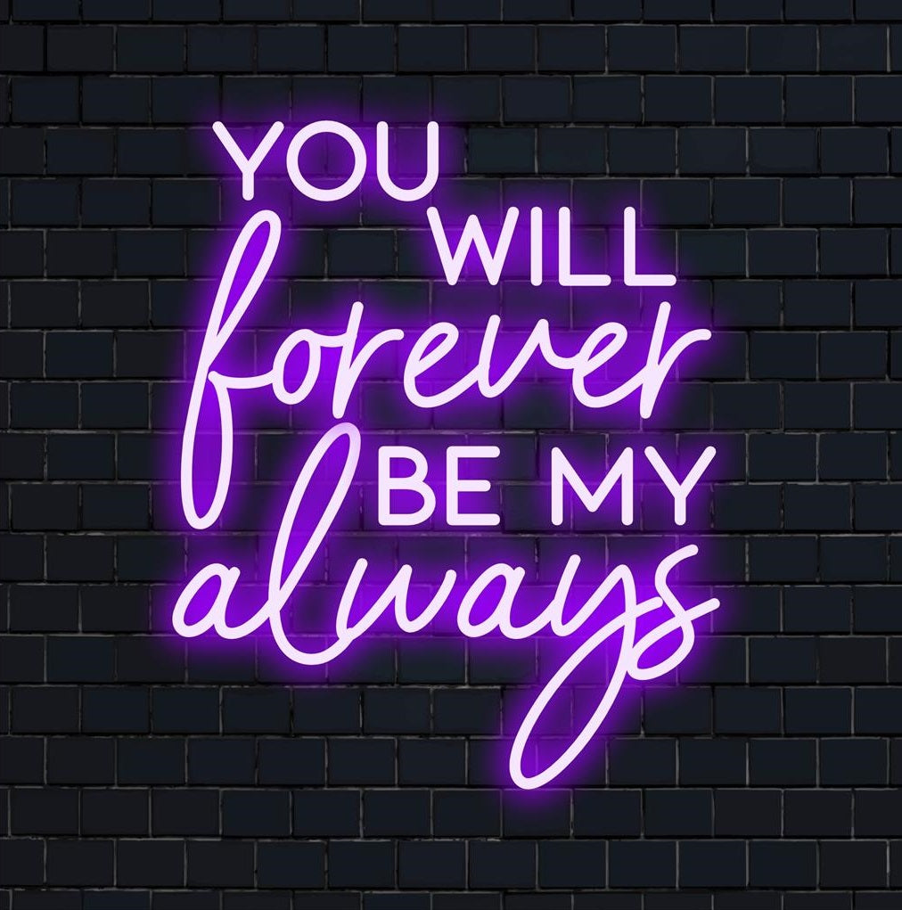 Anpassad LED-neonskylt: "You Will Forever Be My Always" i skripttypsnitt. Snygg dekor i neonljus, perfekt för personlig konst och atmosfär.