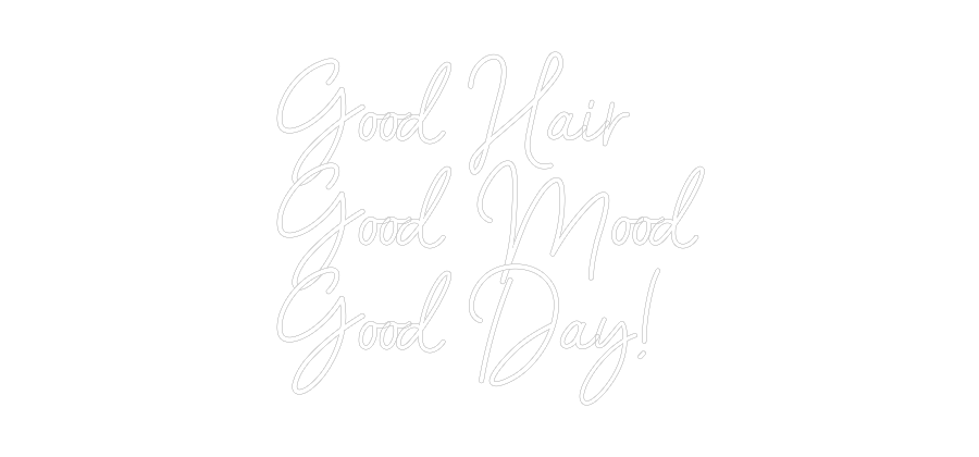Custom Neon: Good Hair
Go...