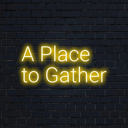 Bespoke LED neon sign displaying A Place To Gather, perfect for creating an inviting ambiance with a personal touch.