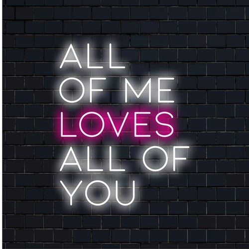  All Of Me Loves All Of You skräddarsydda LED-neonskyltar som visar neontextkonst. Perfekt neonljusinredning för personliga utrymmen.