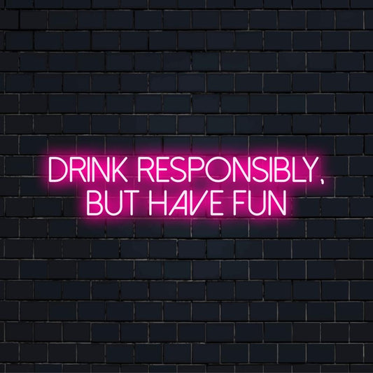 Custom LED neon sign with Drink Responsibly, But Have Fun message, perfect for vibrant and playful decor.