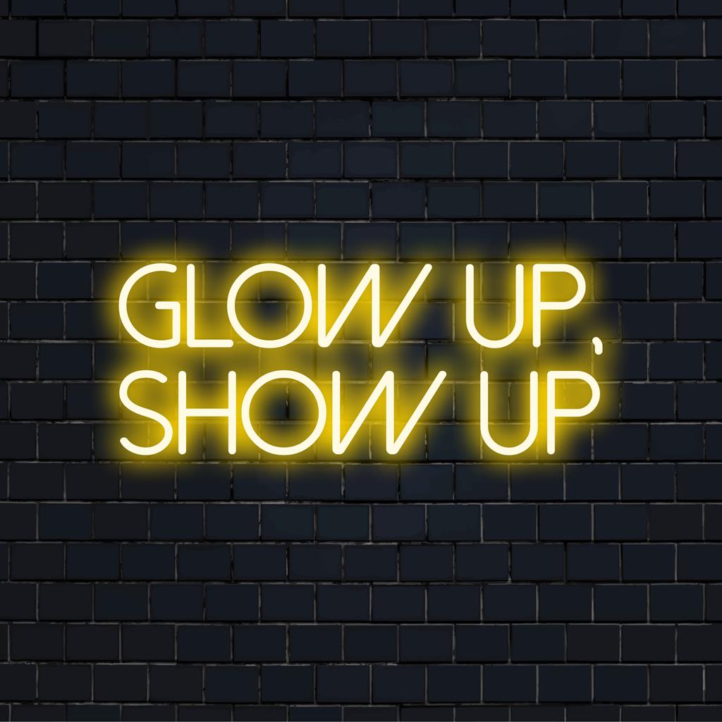 Custom LED neon sign, vibrant handmade design with the Glow Up, Show Up slogan, perfect for personalized neon light decor.