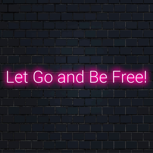 Anpassad LED neonskylt med frasen Let Go and Be Free; perfekt för inspirerande neonljusinredning.