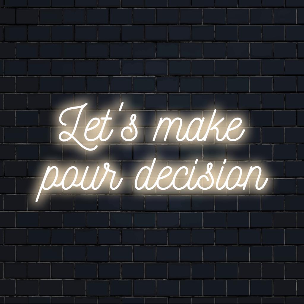 Anpassad LED neonskylt läsning Let's Make Pour Decision i livfulla färger, perfekt för att lägga till unik stil till alla utrymmen.