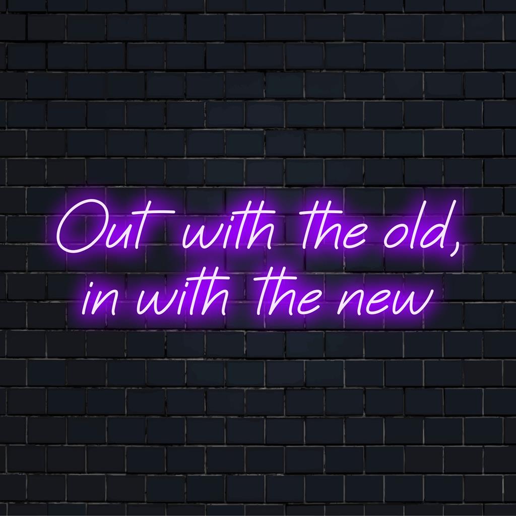Custom LED neon sign with the phrase Out With The Old, In With The New, perfect for modern neon decor enthusiasts.