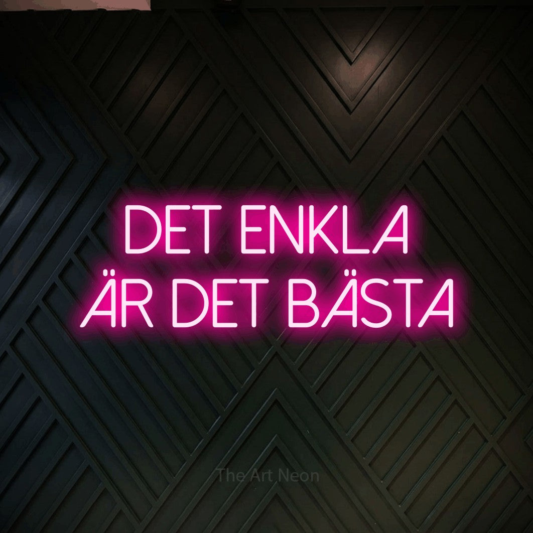 LED neon sign reading “DET ENKLA ÄR DET BÄSTA”, arranged in 2 lines.