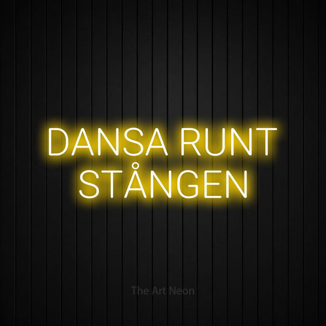 LED neon sign reading “DANSA RUNT STÅNGEN”, arranged in 2 lines.