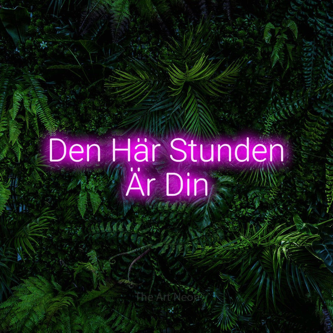 LED neon sign reading “Den Här Stunden Är Din”, arranged in 2 lines.