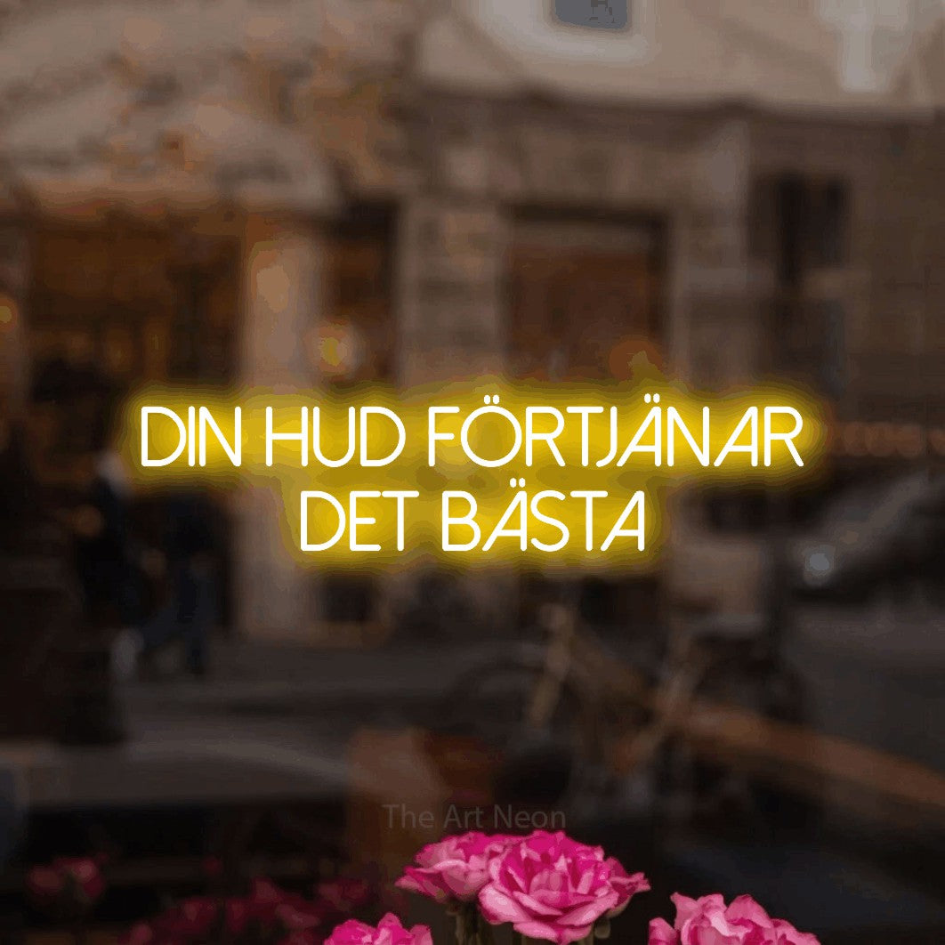 LED neon sign reading “Din Hud Förtjänar Det Bästa”, arranged in 2 lines.