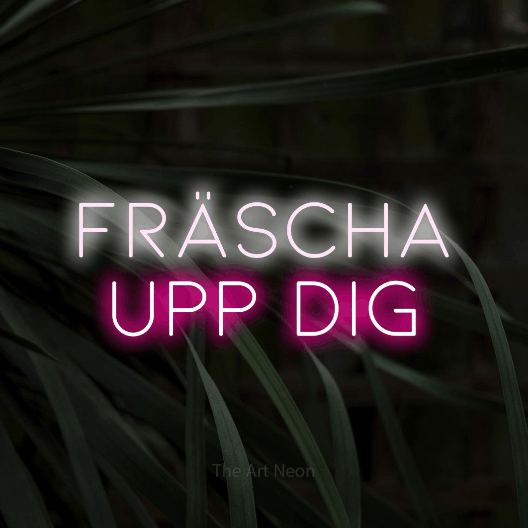 LED neon sign reading “FRÄSCHA UPP DIG”, arranged in 2 lines.