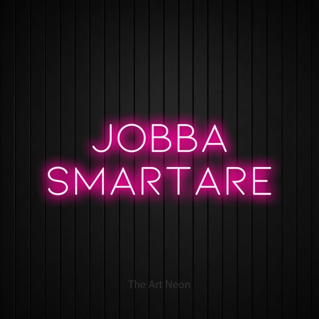 LED neon sign reading “Jobba smartare”, arranged in 2 lines.