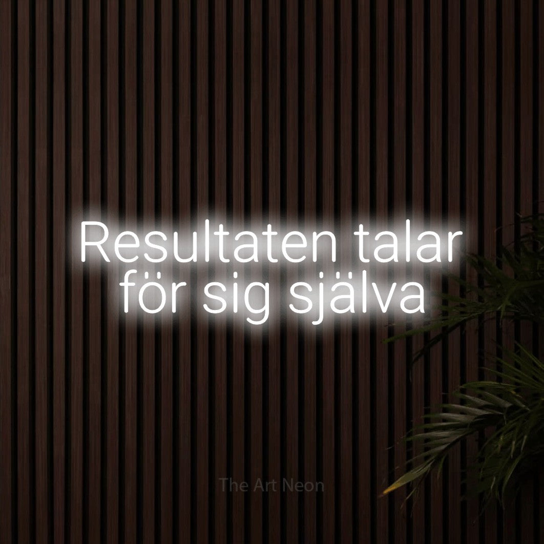 LED neon sign reading “Resultaten talar för sig själva”, arranged in 2 lines.