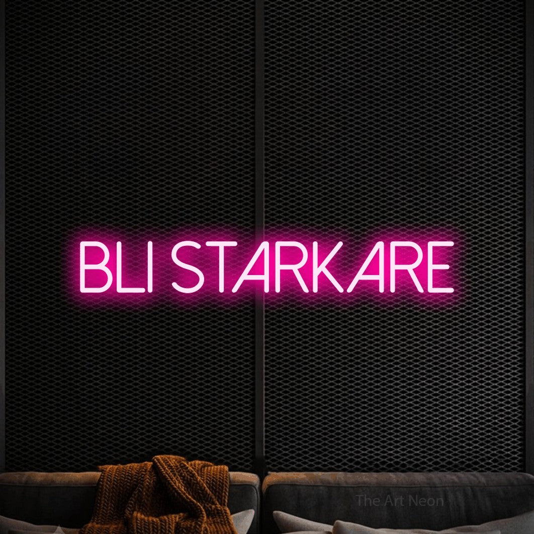 LED neon sign reading “BLI STARKARE”, arranged in a single line.