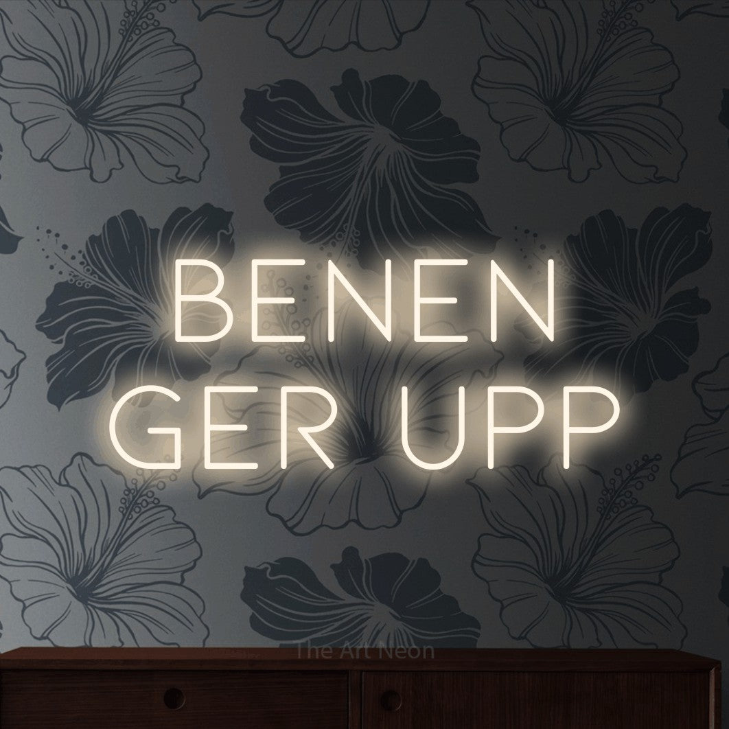LED neon sign reading “Benen Ger Upp”, arranged in 2 lines.