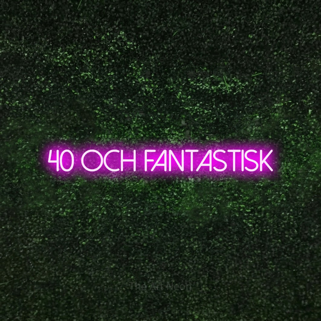 LED neon sign reading “40 och fantastisk”, arranged in a single line.
