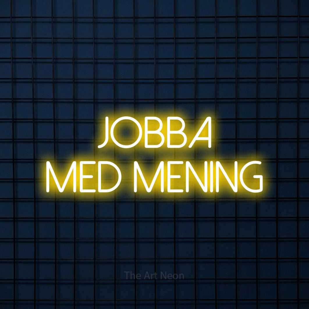 LED neon sign reading “jobba med MENING”, arranged in 2 lines.