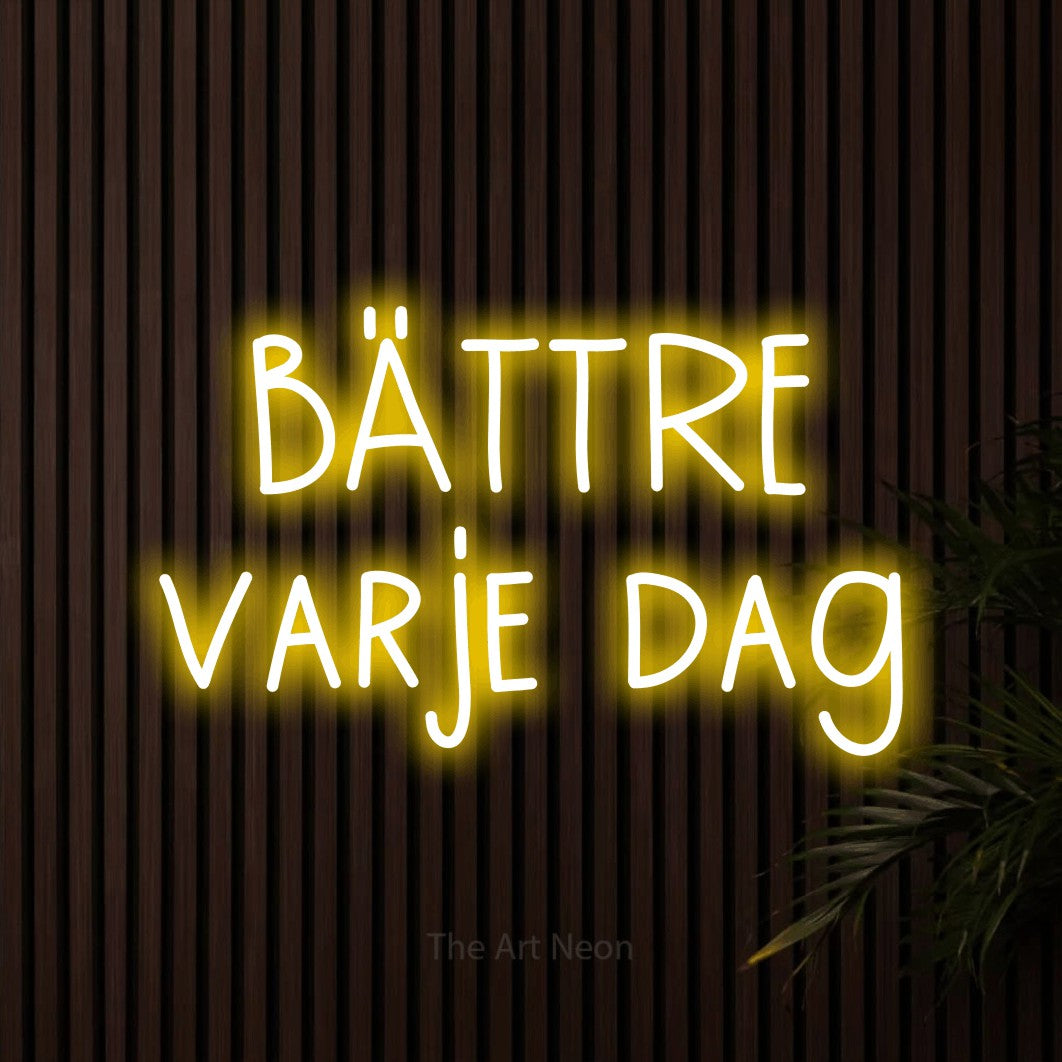 LED neon sign reading “BÄTTRE varje dag”, arranged in 2 lines.