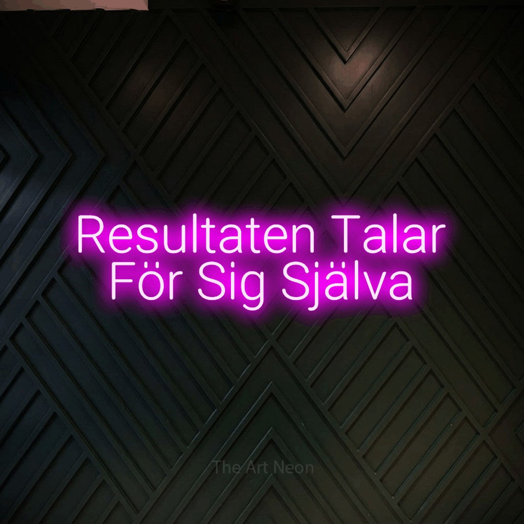 LED neon sign reading “Resultaten Talar För Sig Själva”, arranged in 2 lines.
