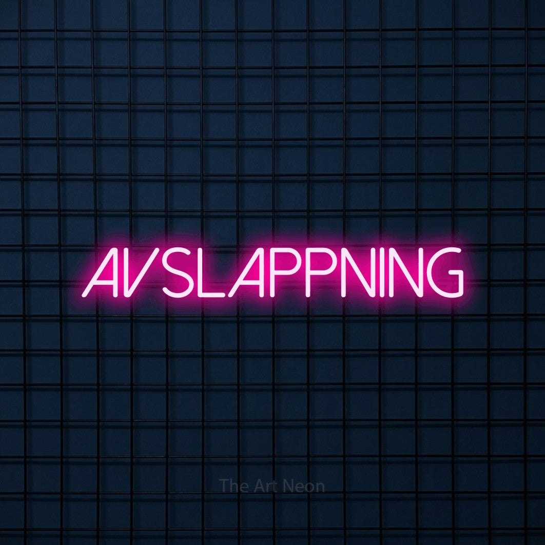 LED neon sign reading “AVSLAPPNING”, arranged in a single line.