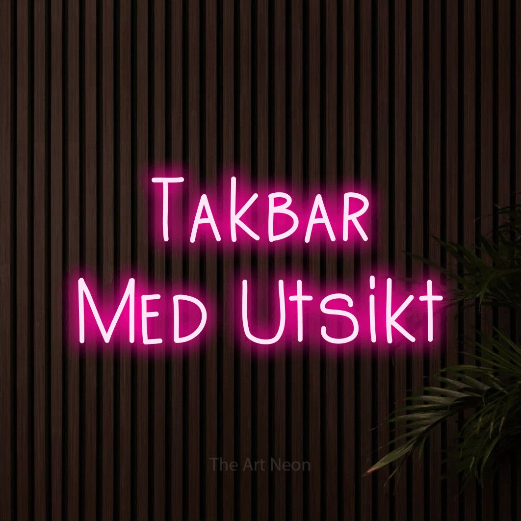 LED neon sign reading “Takbar Med Utsikt”, arranged in 2 lines.