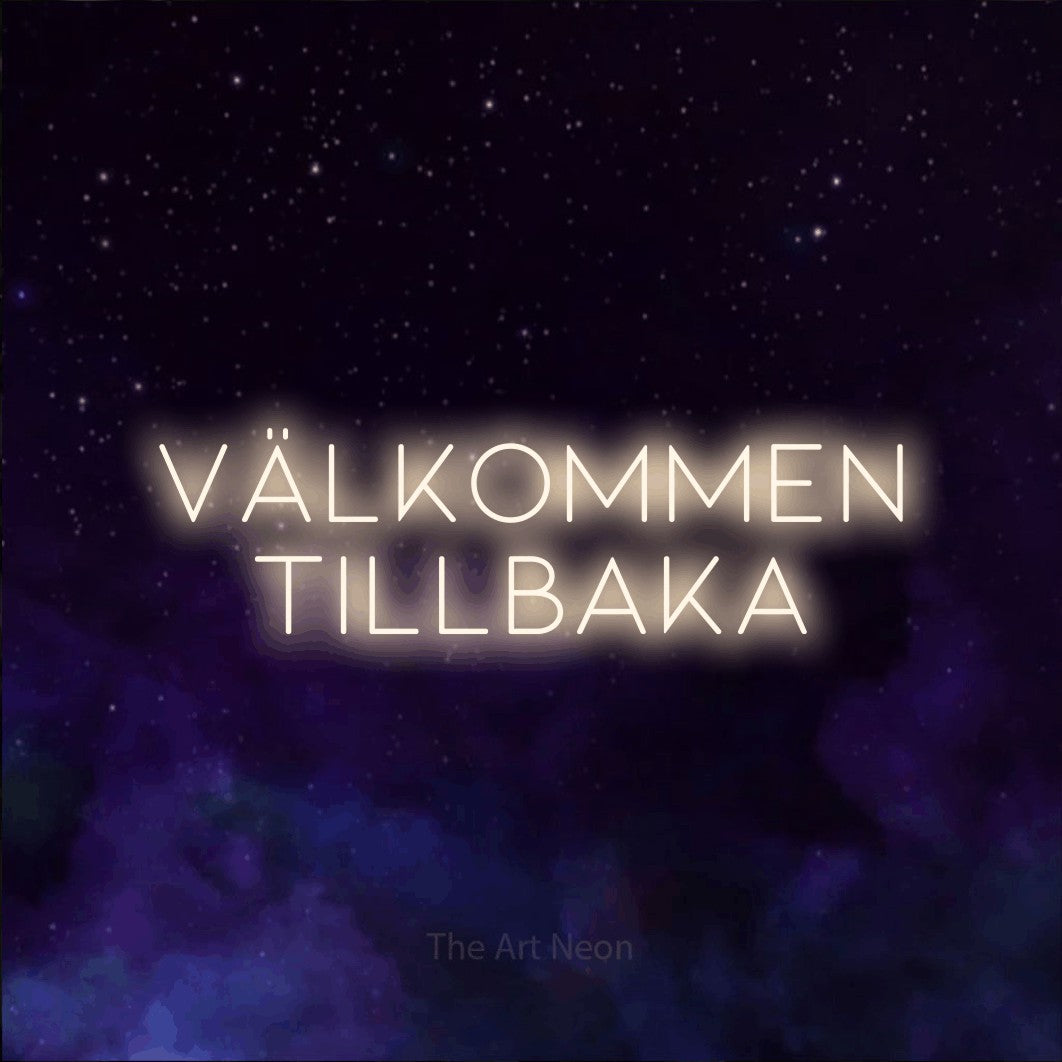 LED neon sign reading “VÄLKOMMEN TILLBAKA”, arranged in 2 lines.