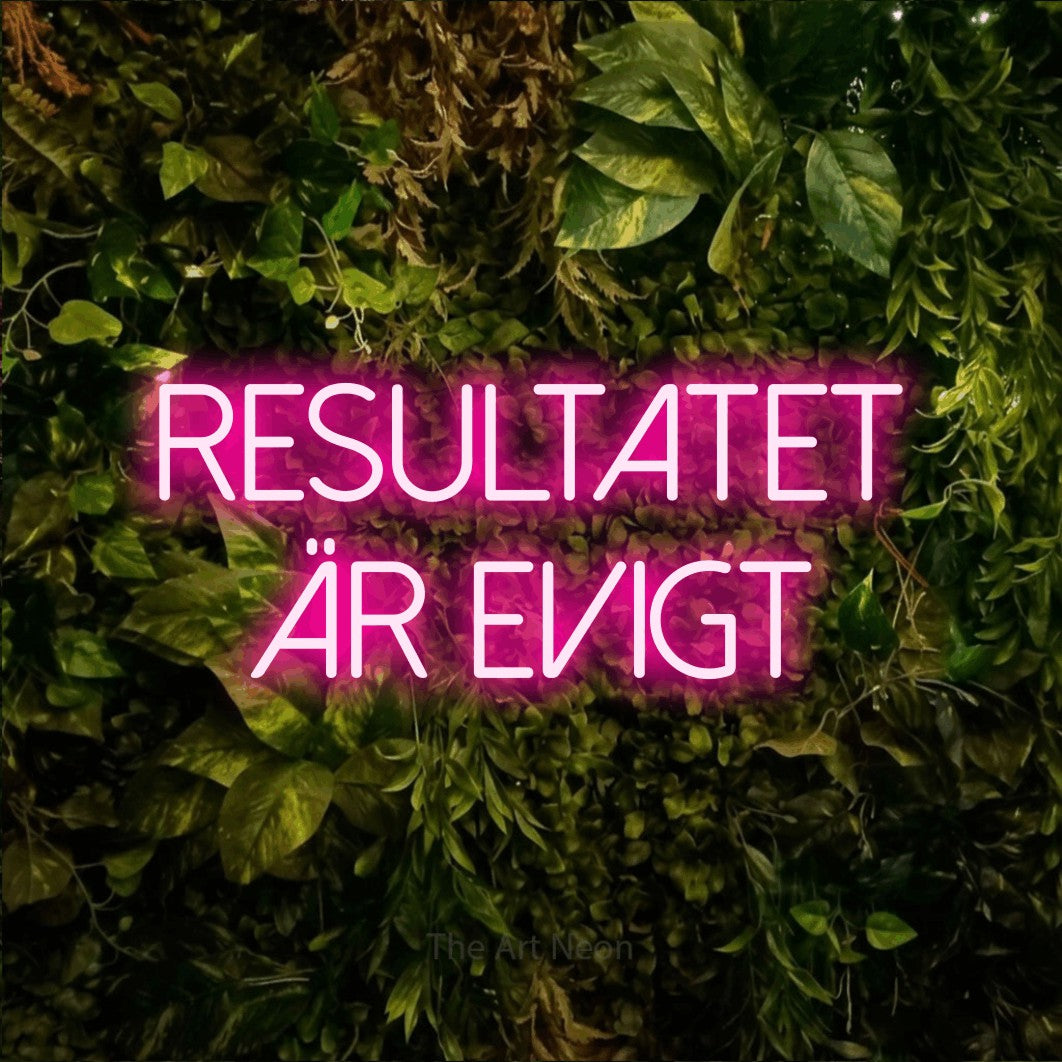 LED neon sign reading “RESULTATET ÄR EVIGT”, arranged in 2 lines.