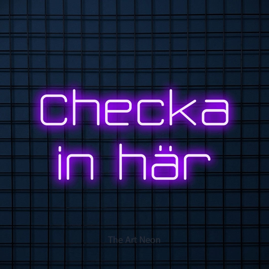 LED neon sign reading “Checka in här”, arranged in 2 lines.