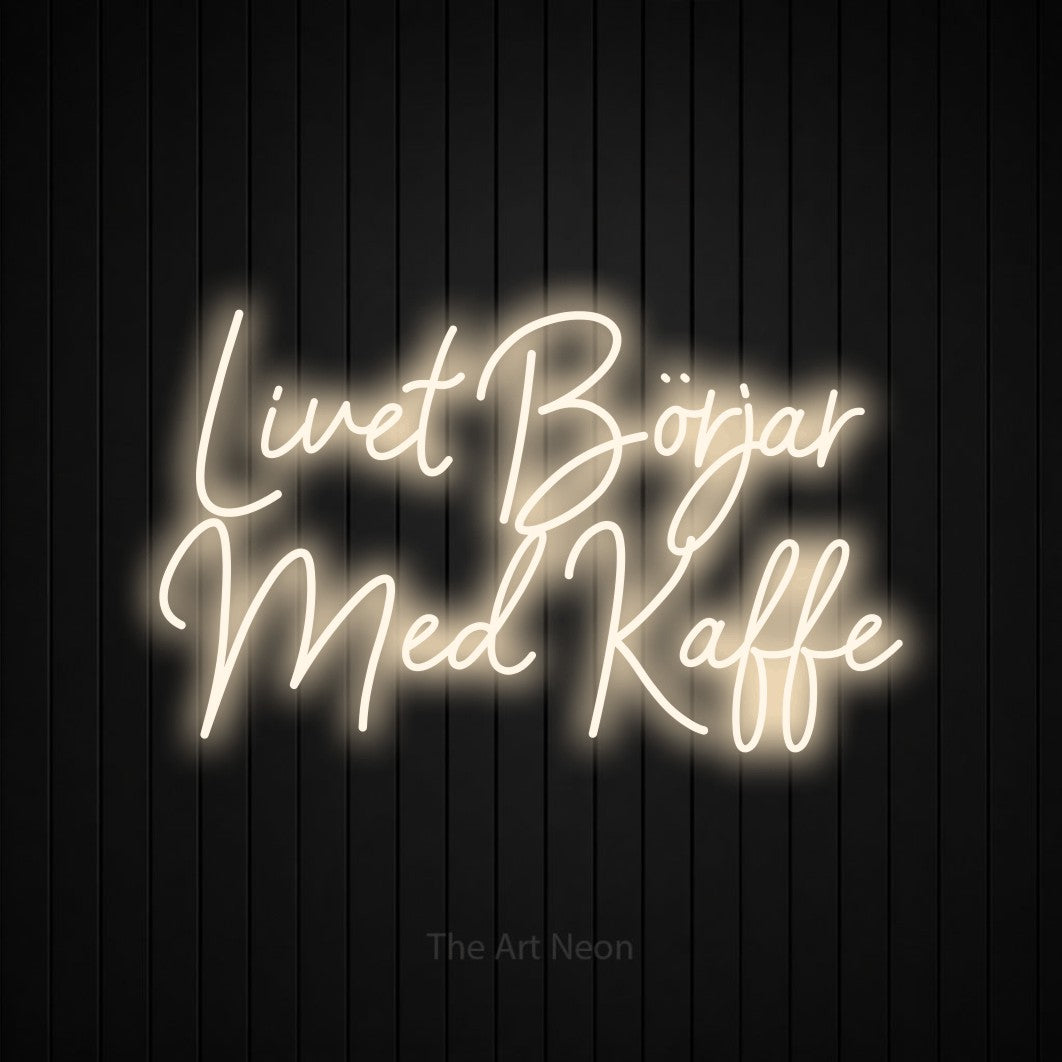 LED neon sign reading “Livet Börjar Med Kaffe”, arranged in 2 lines.