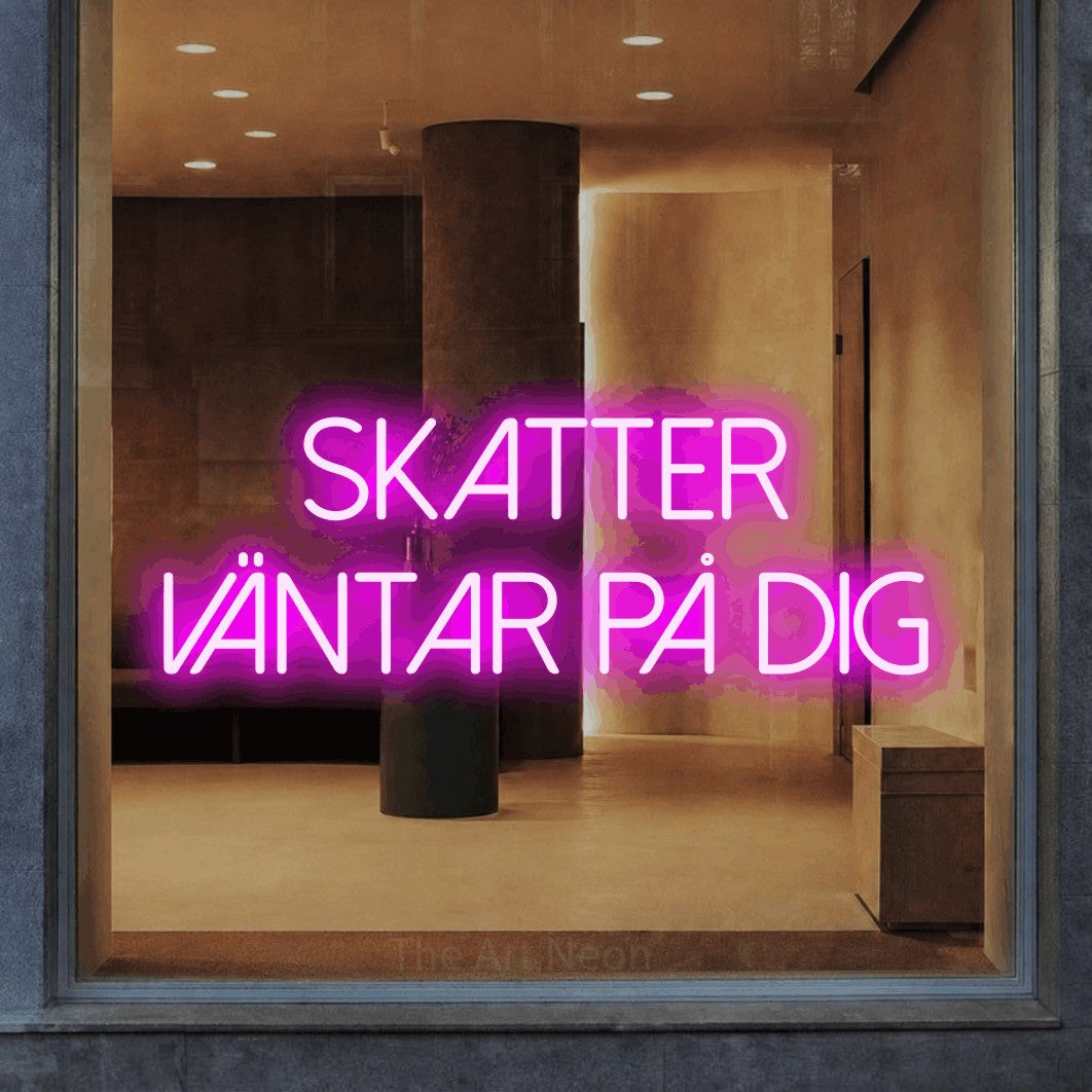 LED neon sign reading “SKATTER VÄNTAR PÅ DIG”, arranged in 2 lines.