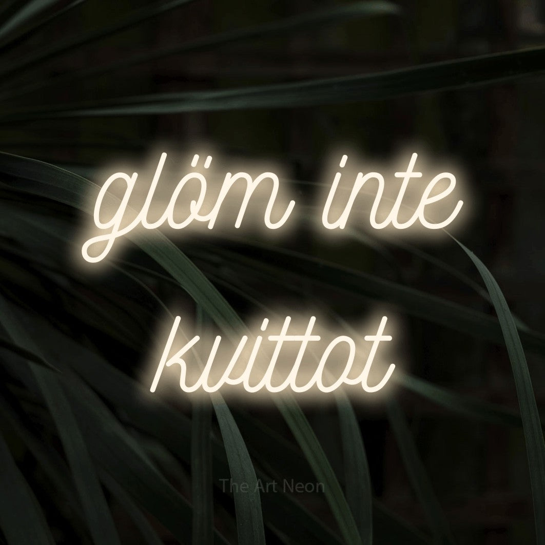 LED neon sign reading “glöm inte kvittot”, arranged in 2 lines.
