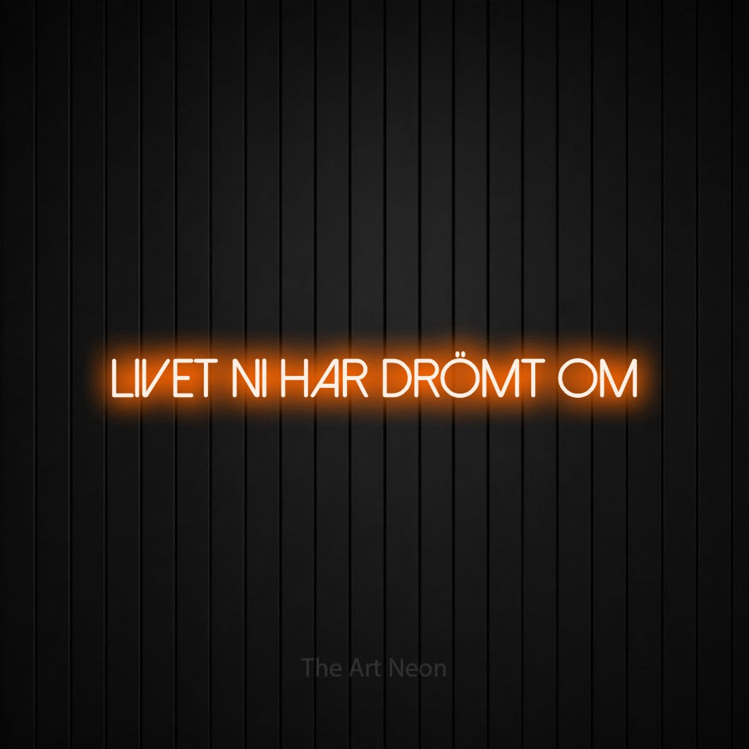 LED neon sign reading “Livet Ni Har Drömt Om”, arranged in a single line.