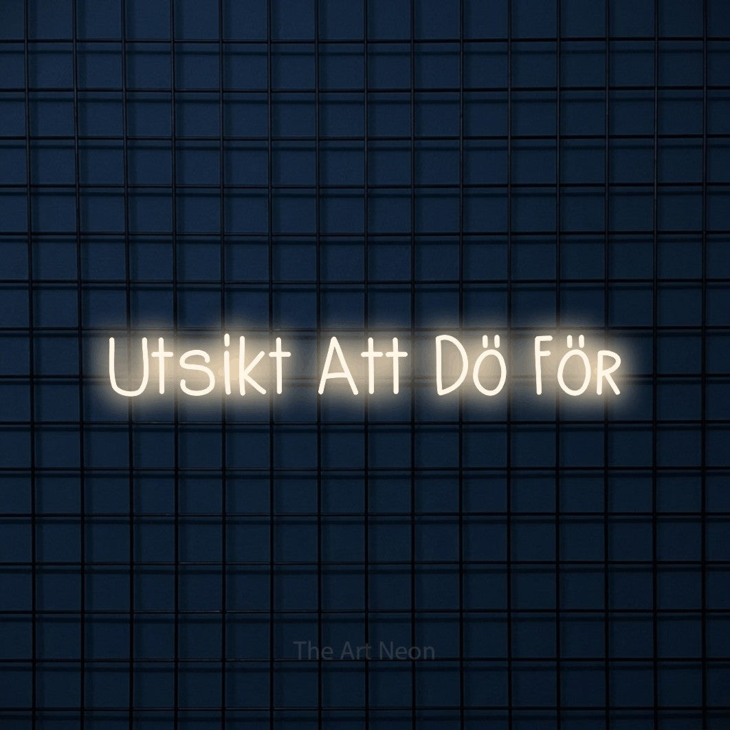LED neon sign reading “Utsikt Att Dö För”, arranged in a single line.
