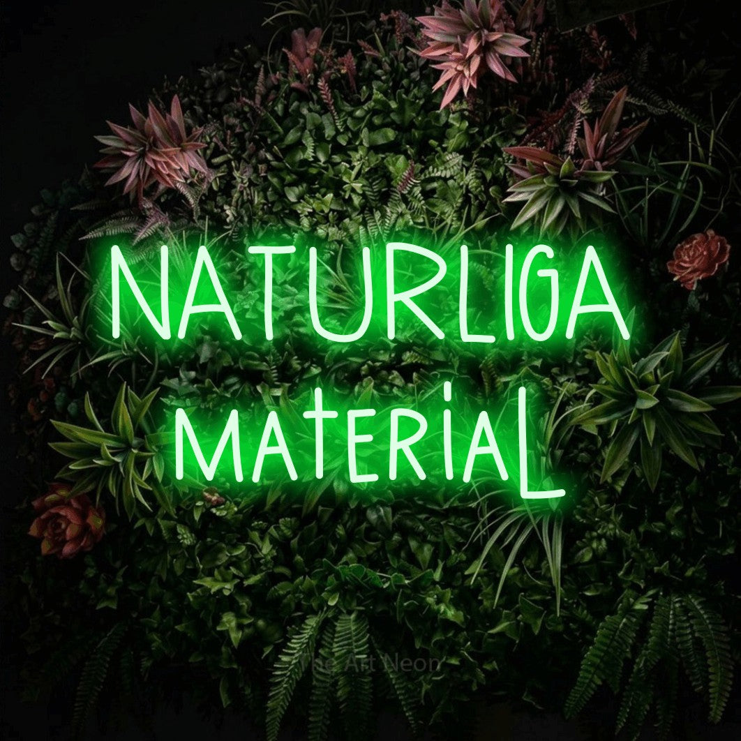 LED neon sign reading “NATURLIGA material”, arranged in 2 lines.