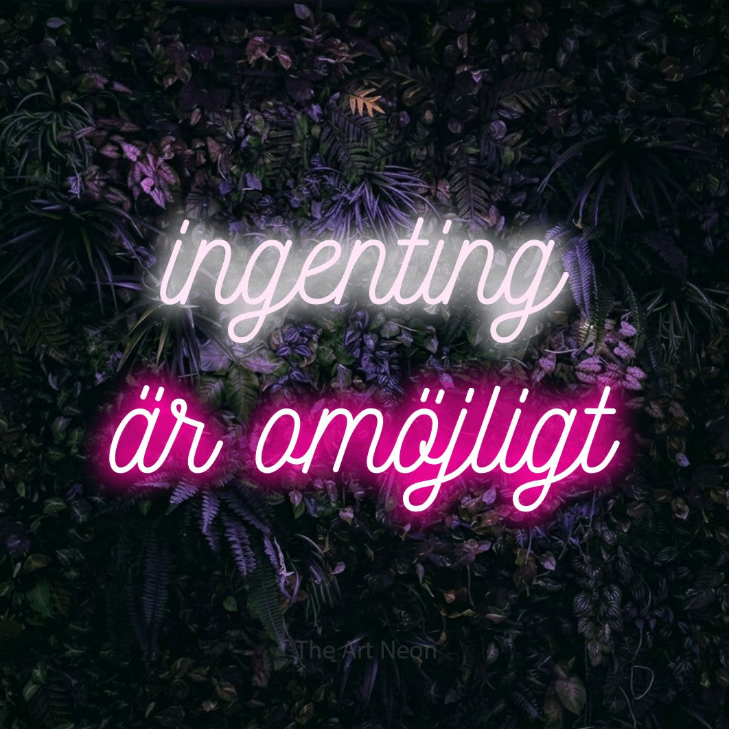 LED neon sign reading “ingenting är omöjligt”, arranged in 2 lines.