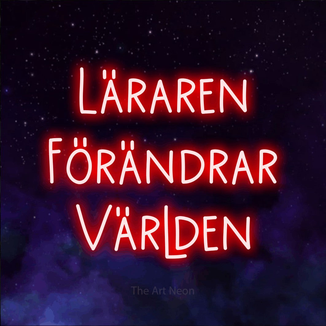 LED neon sign reading “Läraren Förändrar Världen”, arranged in 3 lines.