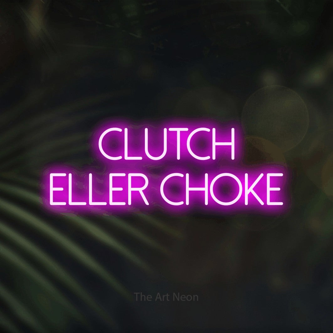 LED neon sign reading “CLUTCH ELLER CHOKE”, arranged in 2 lines.