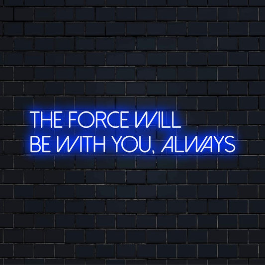 Custom LED neon sign featuring the iconic phrase The Force Will Be With You, Always in vibrant neon light decor.