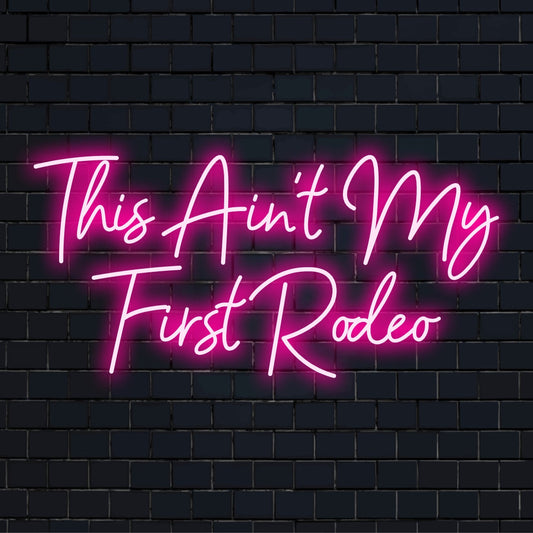 Custom This Ain't My First Rodeo LED neon sign; perfect for adding a touch of bold and playful neon light decor to any space.