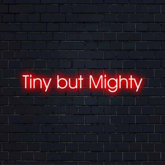 Vibrant custom LED neon sign featuring Tiny But Mighty, ideal for adding a bold statement to any room.