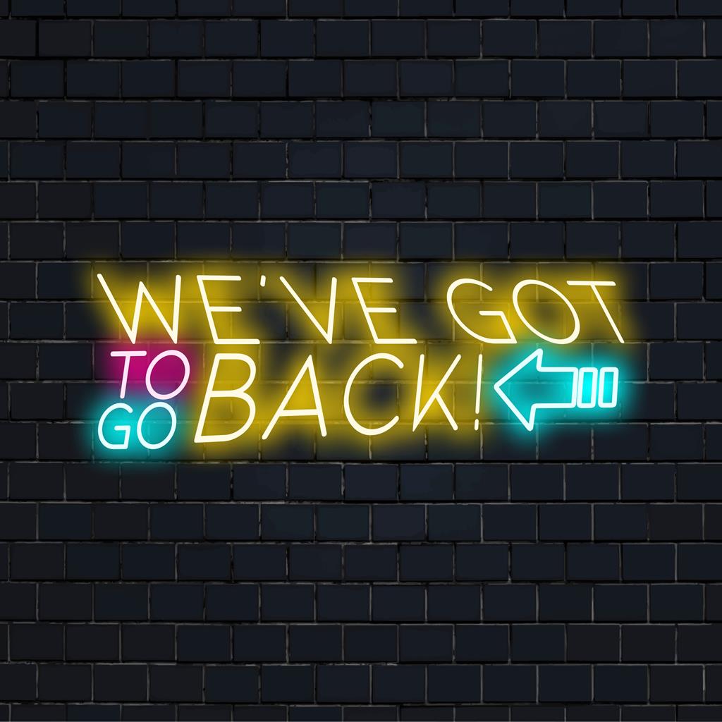 Anpassad LED-neonskylt med orden We've Got To Go Back lyser starkt, perfekt för nostalgisk neondekor.