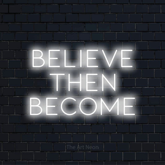 "Believe Then Become" LED neon sign on a black brick wall