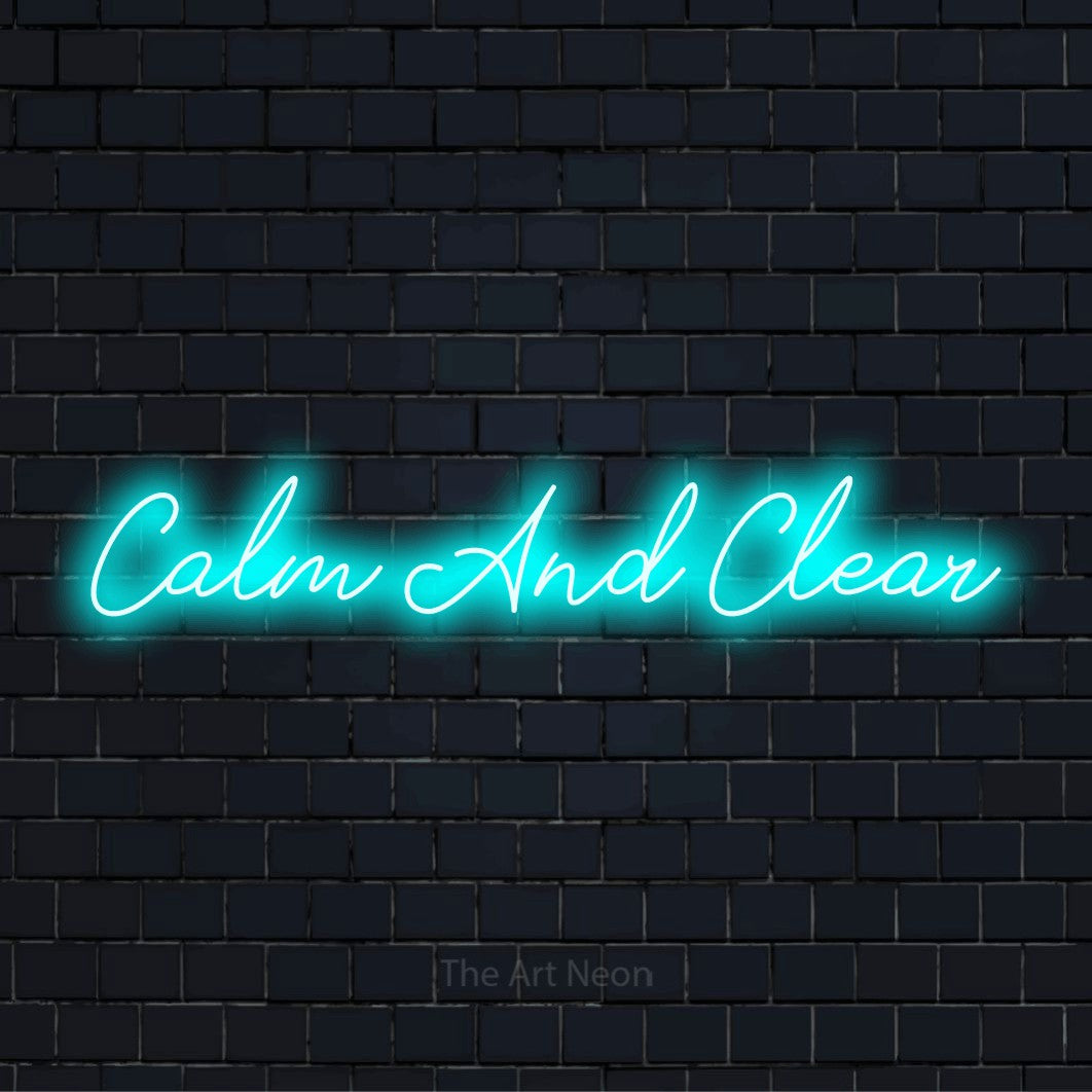 "Calm And Clear" glowing LED neon sign on a black brick wall